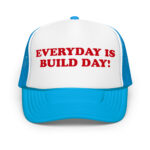 Everyday Is Build Day foam trucker hat