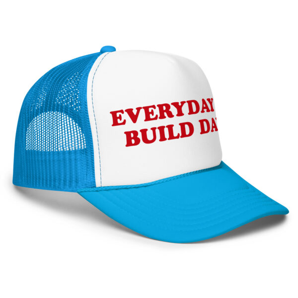 Everyday Is Build Day foam trucker hat - Image 3